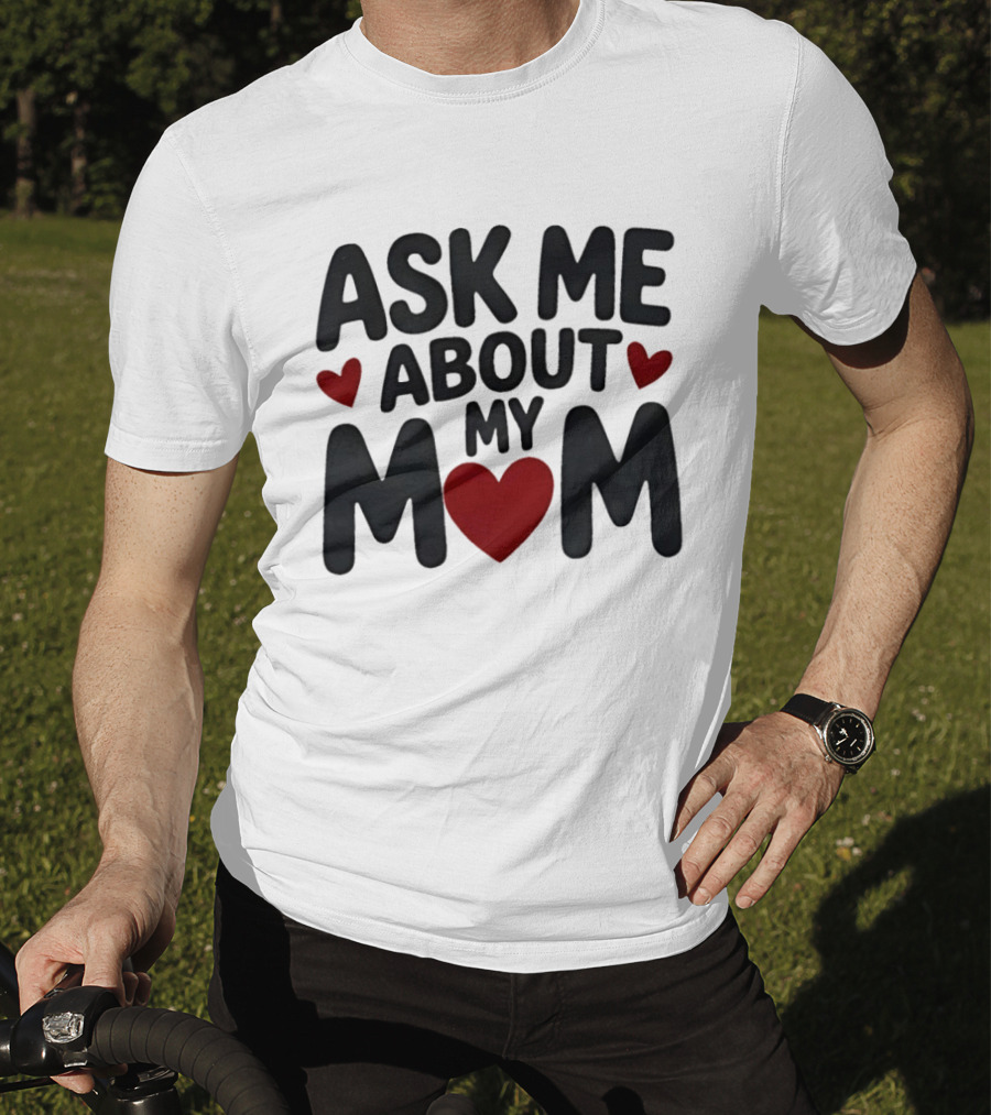 Ask Me About My Mom Heart T-Shirt