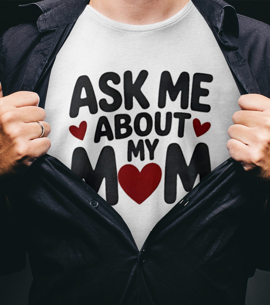 Ask Me About My Mom Heart T-Shirt
