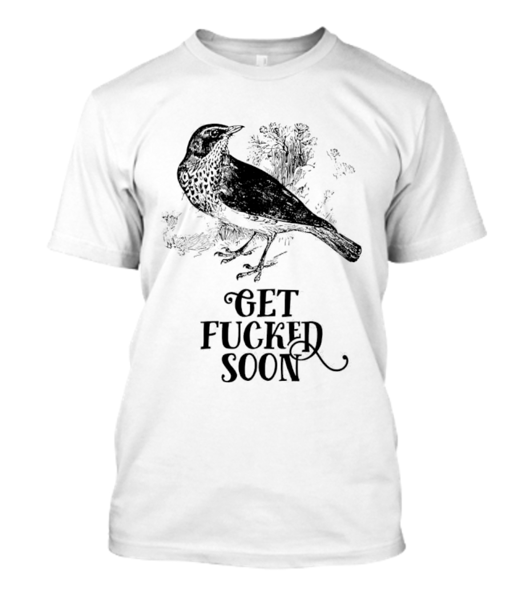 Bird Get Fucked Soon Dark Humorous T-Shirt