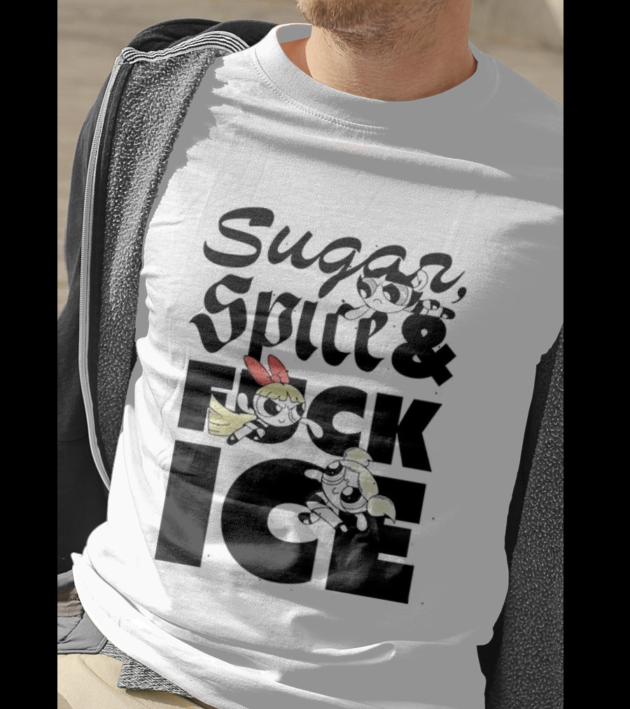 Sugar Spice & The Powerpuff Fuck ICE T-Shirt