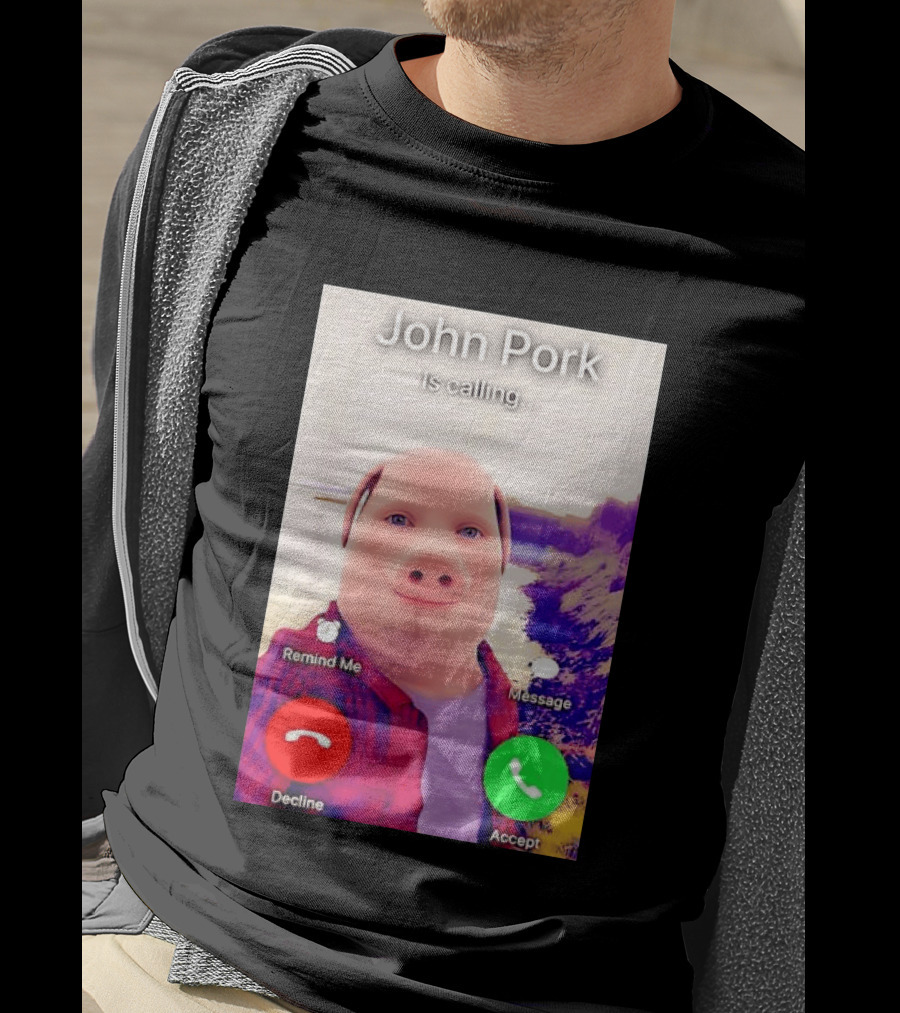 John Pork Is Calling Decline Or Accept T-Shirt