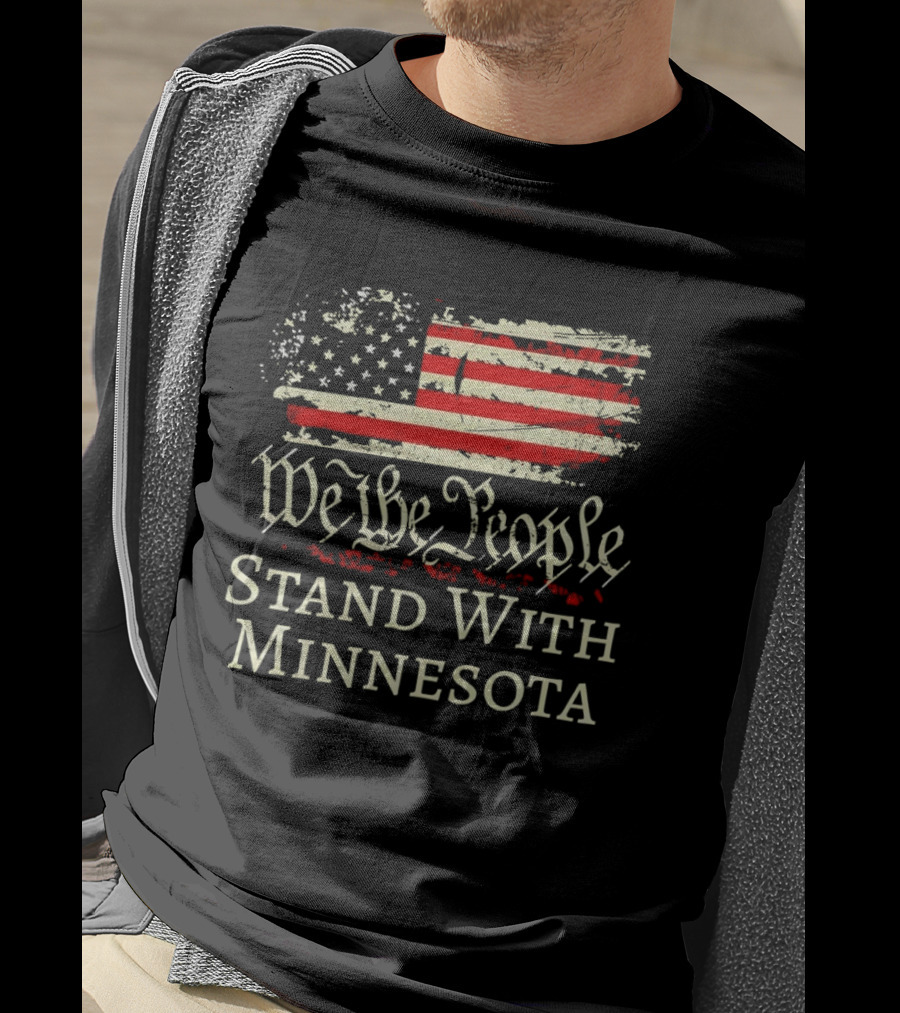 We The People Stand With Minnesota American Flag Protest T-Shirt