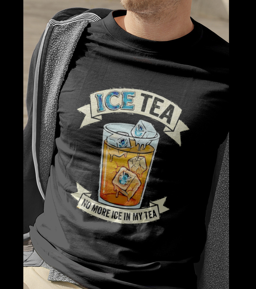 ICE TEA No More Ice In My Tea T-Shirt