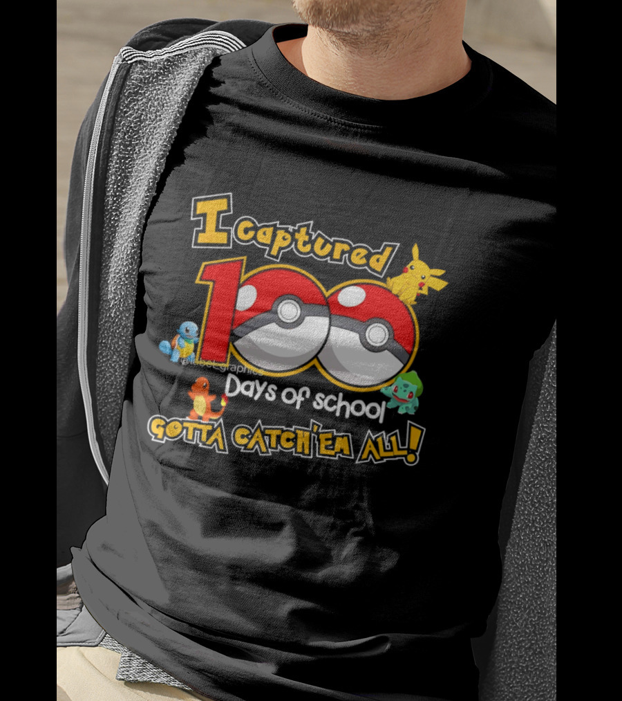 Pikachu Squirtle Charmander Bulbasaur 100 Days Of School Gotta Catch 'Em All T-Shirt