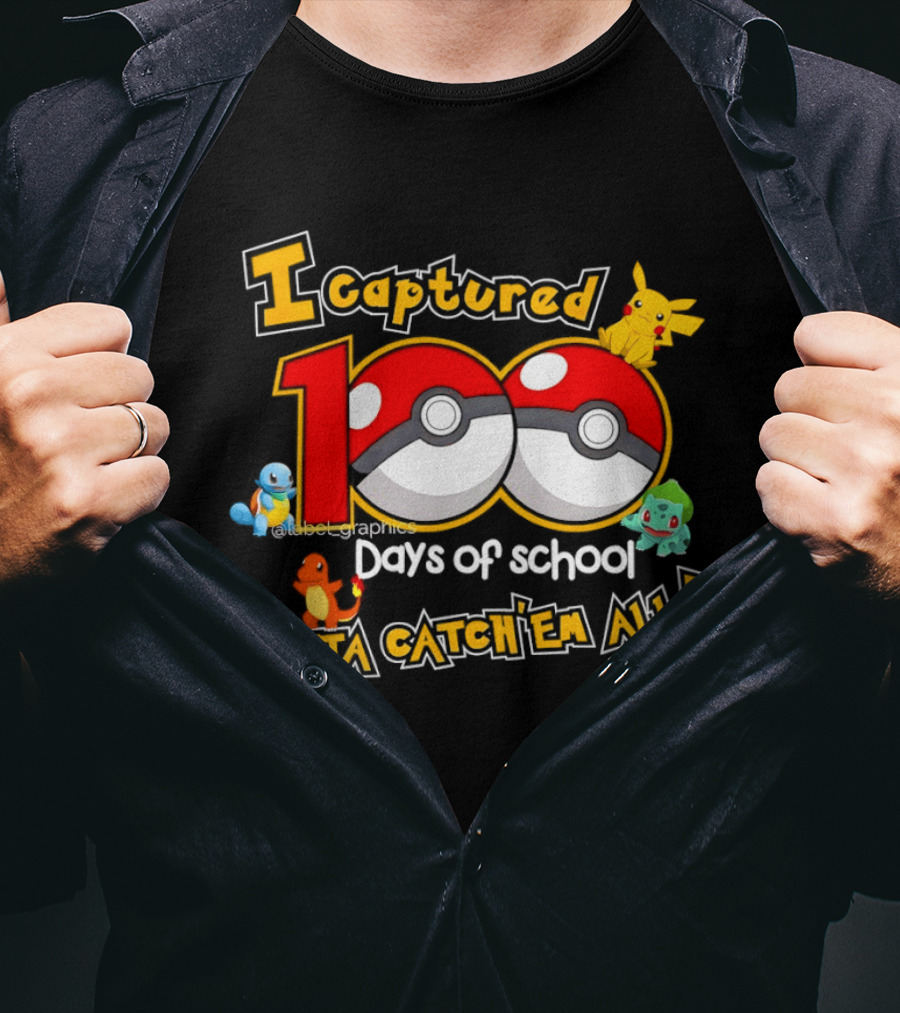 Pikachu Squirtle Charmander Bulbasaur 100 Days Of School Gotta Catch 'Em All T-Shirt