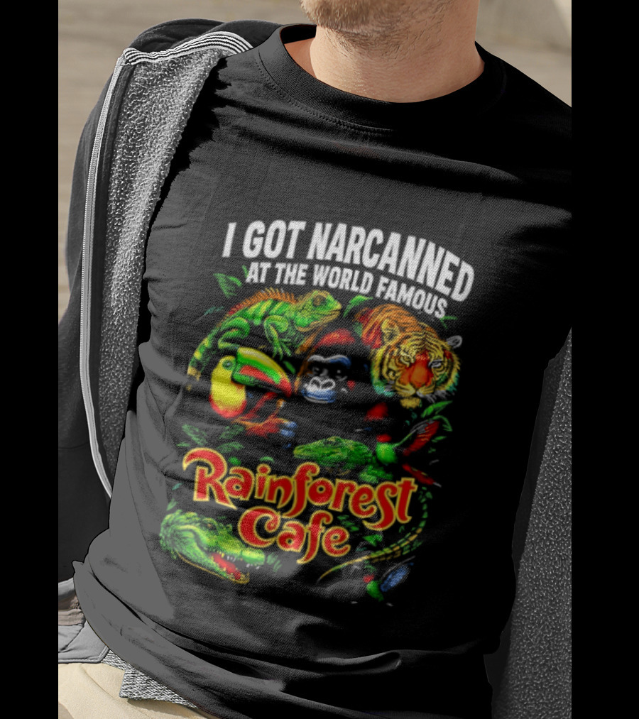 I Got Narcanned At The World Famous Rainforest Cafe Tropical Animals And Jungle Adventure T-Shirt