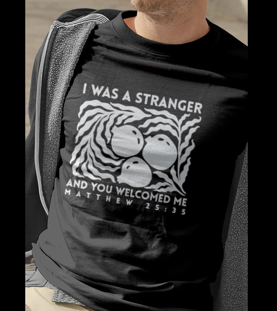 I Was A Stranger And You Welcomed Me Matthew 25:35 Fruit And Leaves T-Shirt