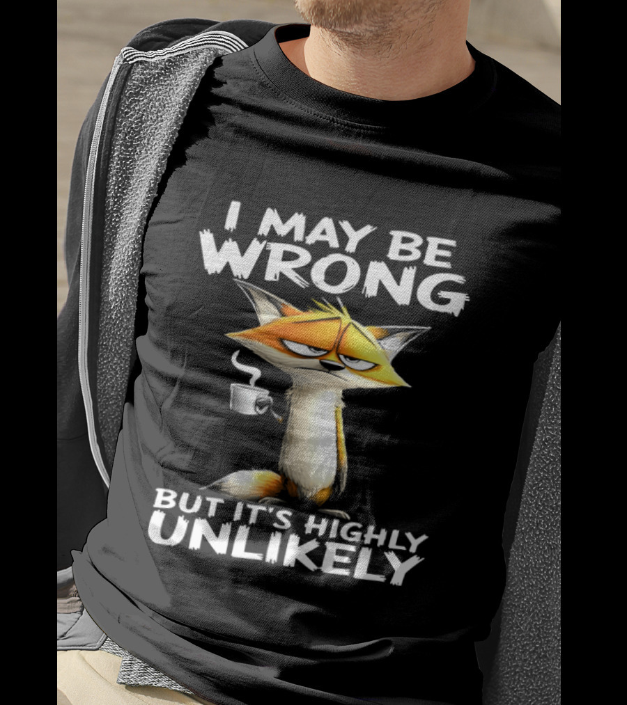 I May Be Wrong But It's Highly Unlikely Tired Fox Meme T-Shirt