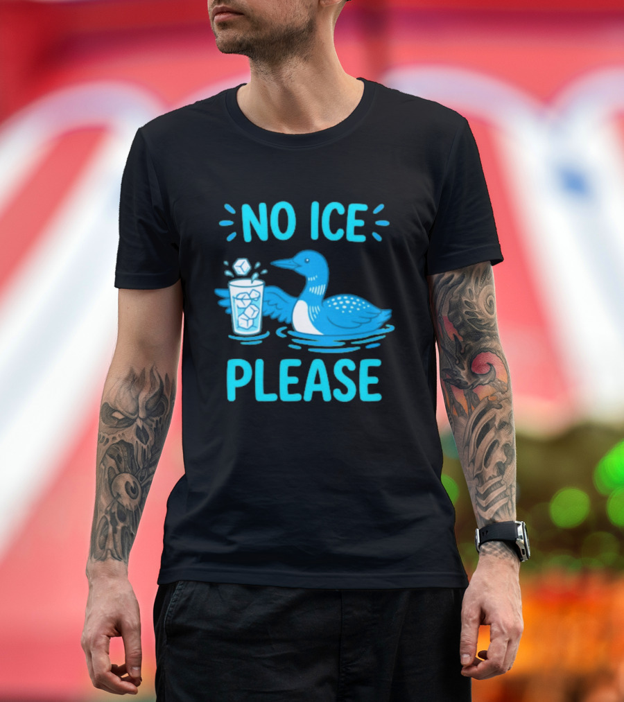No ICE Please Loon With Ice Cubes In Glass T-Shirt