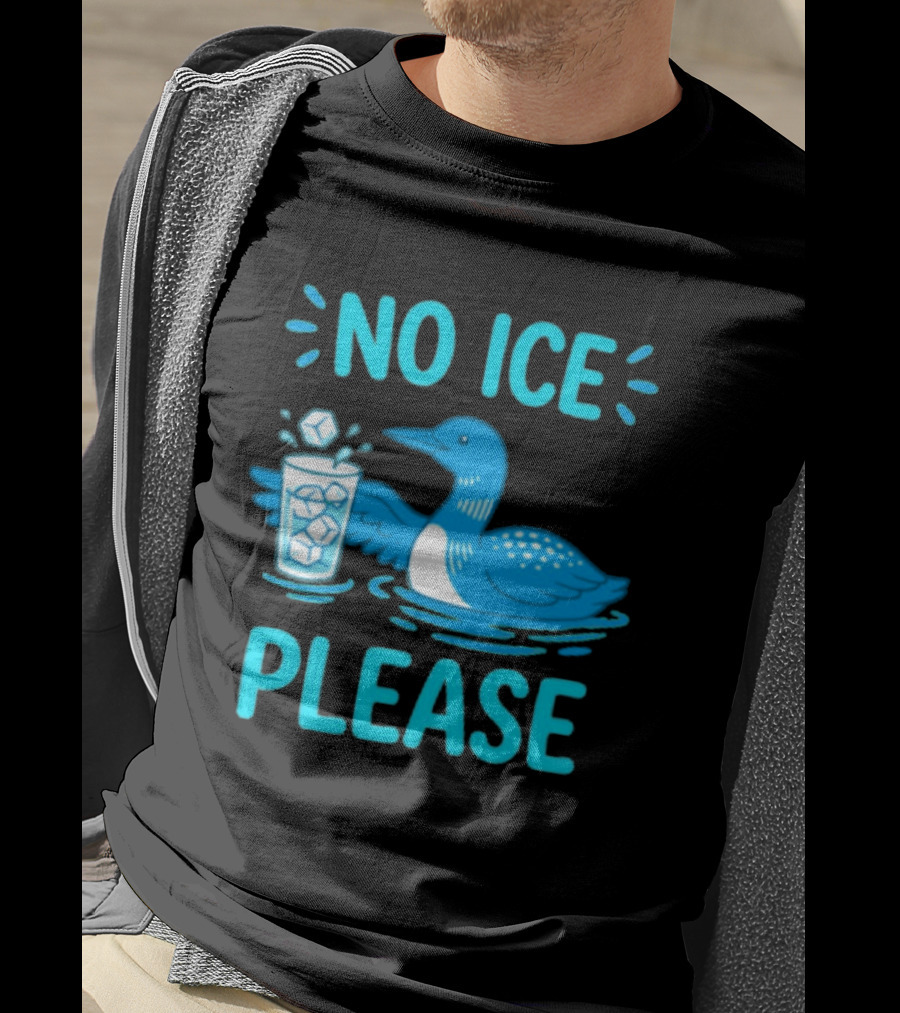 No ICE Please Loon With Ice Cubes In Glass T-Shirt