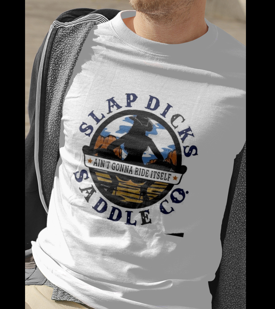 Slap Dicks Saddle Co Ain't Gonna Ride Itself Cowboy Silhouette Western Desert T-Shirt