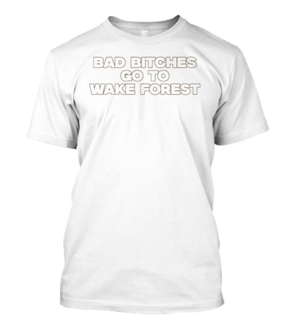 Bad Bitches Go To Wake Forest Demon Deacons T-Shirt