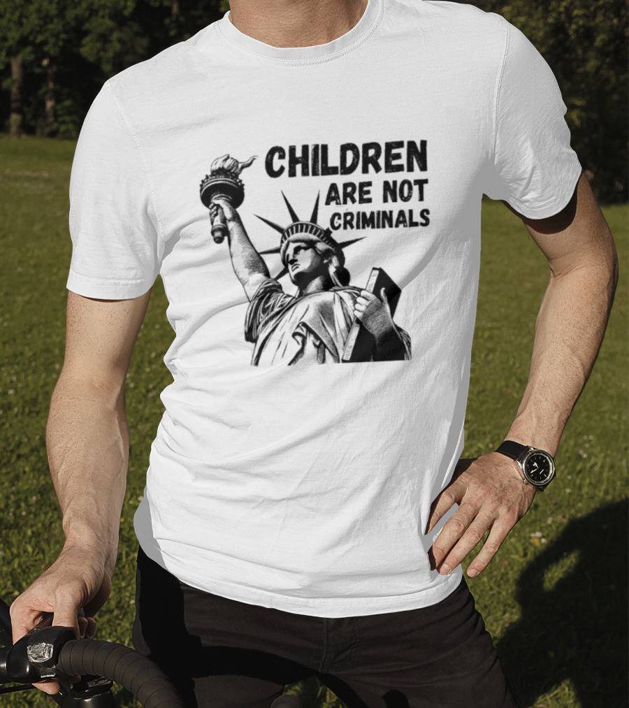 Children Are Not Criminals Liberty Statue Empowerment T-Shirt