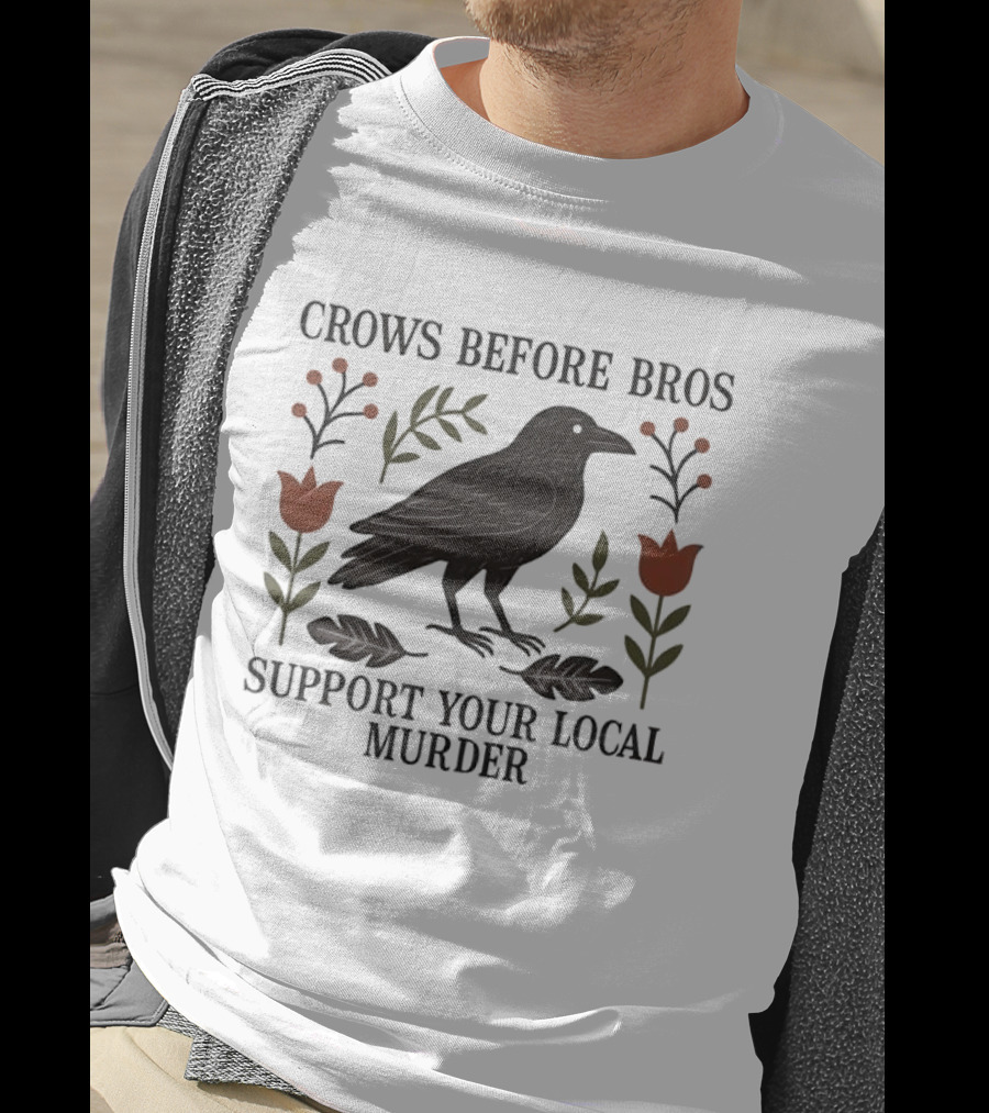 Crows Before Bros Support Your Local Murder Raven Florals T-Shirt
