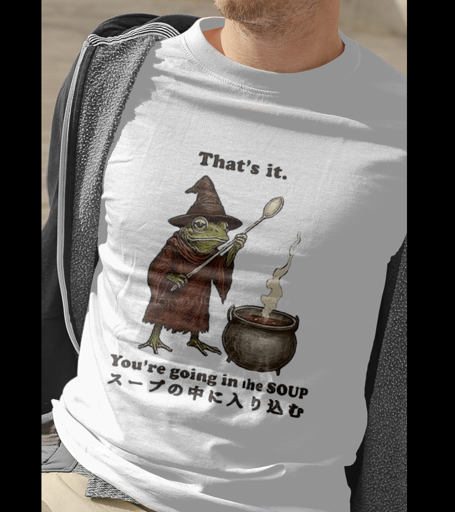 Frog That's It You're Going In The Soup Meme T-Shirt