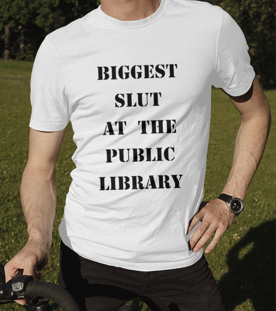 Biggest Slut At The Public Library T-Shirt
