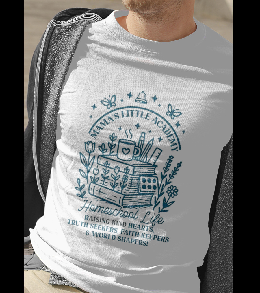 Mama's Little Academy Homeschool Life Raising Kind Hearts Truth Seekers Faith Keepers World Shapers T-Shirt