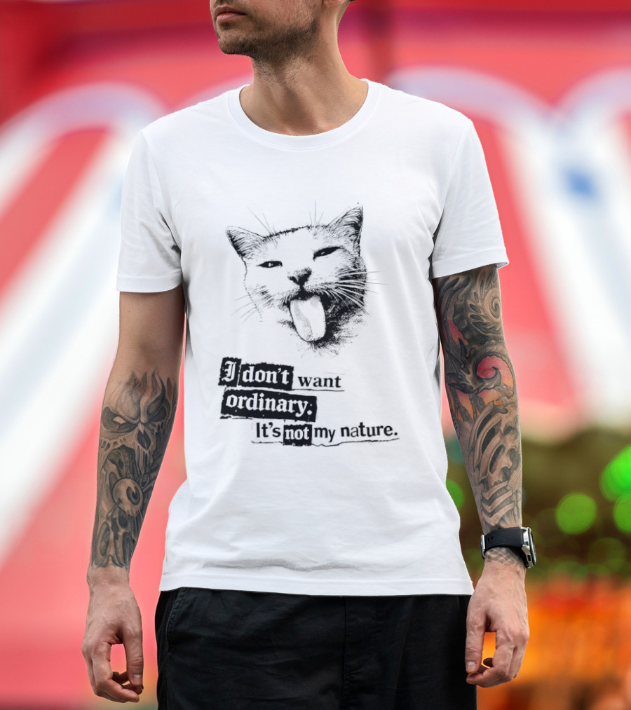 Cat I Don't Want Ordinary It's Not My Nature T-Shirt