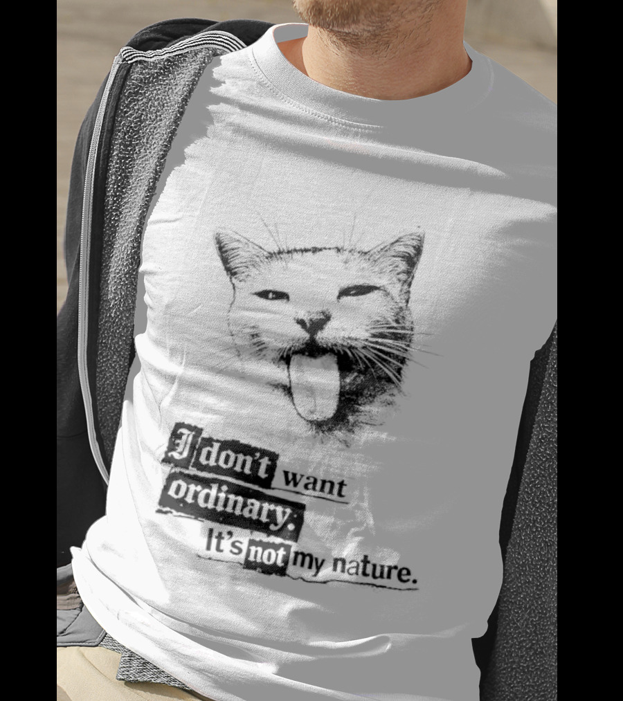 Cat I Don't Want Ordinary It's Not My Nature T-Shirt