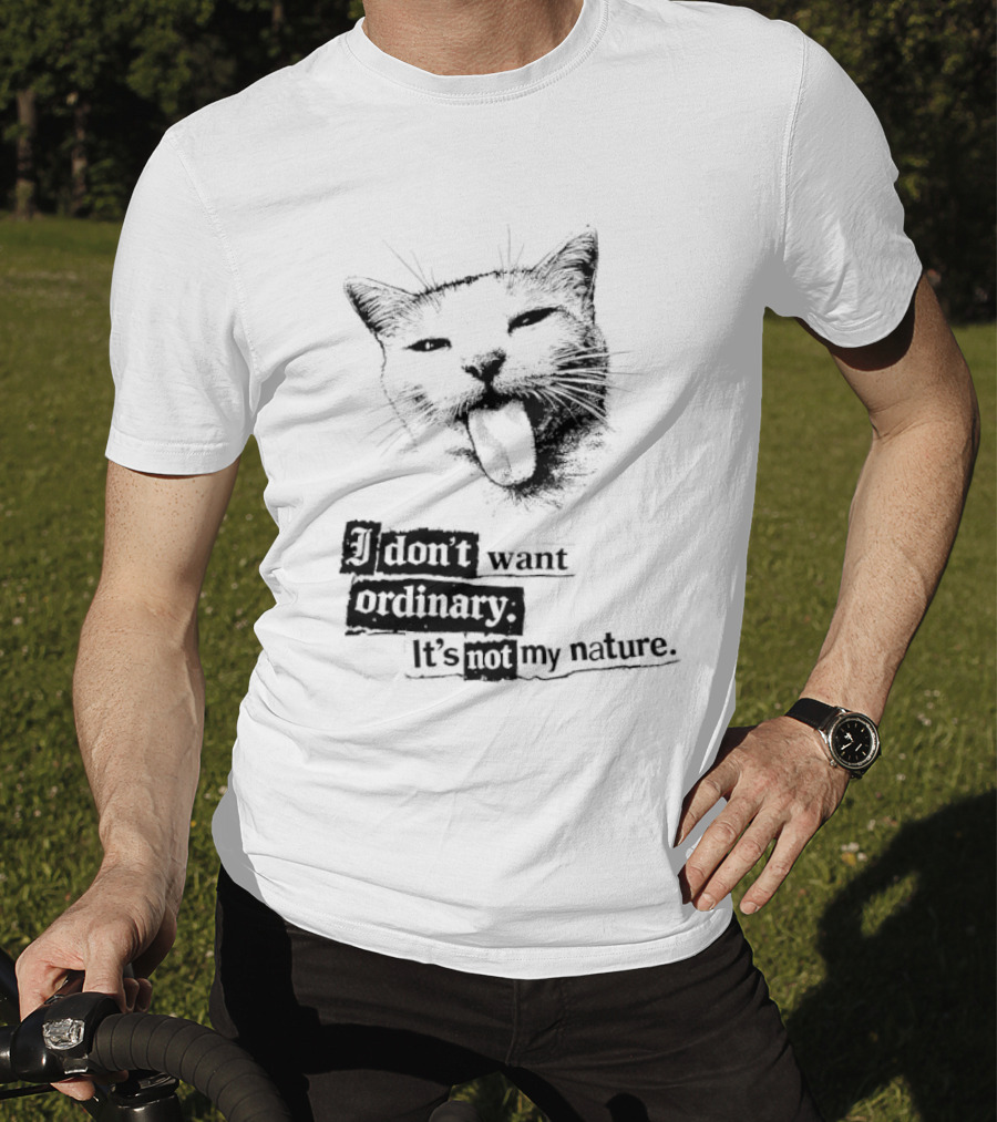 Cat I Don't Want Ordinary It's Not My Nature T-Shirt