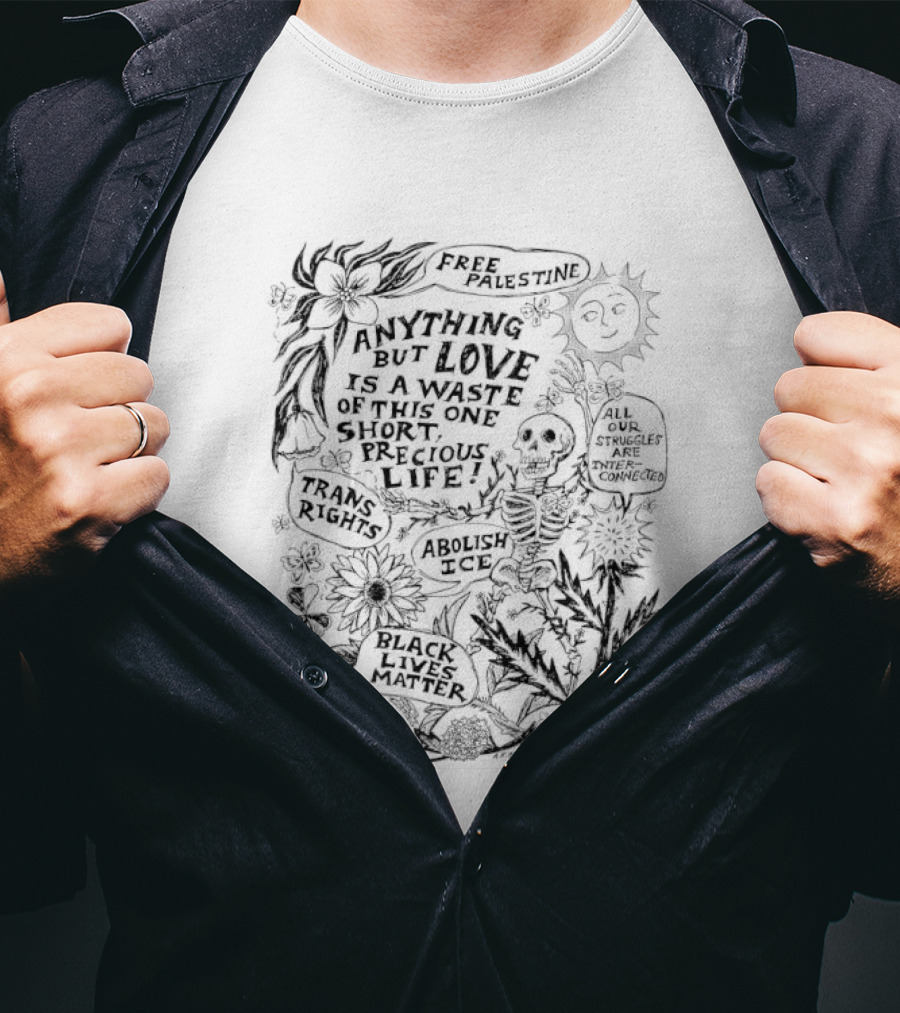 Anything But Love Is A Waste Of This One Short Precious Life Abolish ICE Sun Skeleton Floral Nature T-Shirt