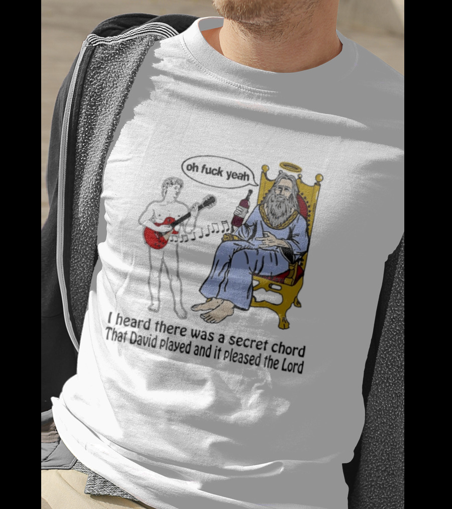 Oh Fuck Yeah Secret Chord David Played Pleased The Lord T-Shirt