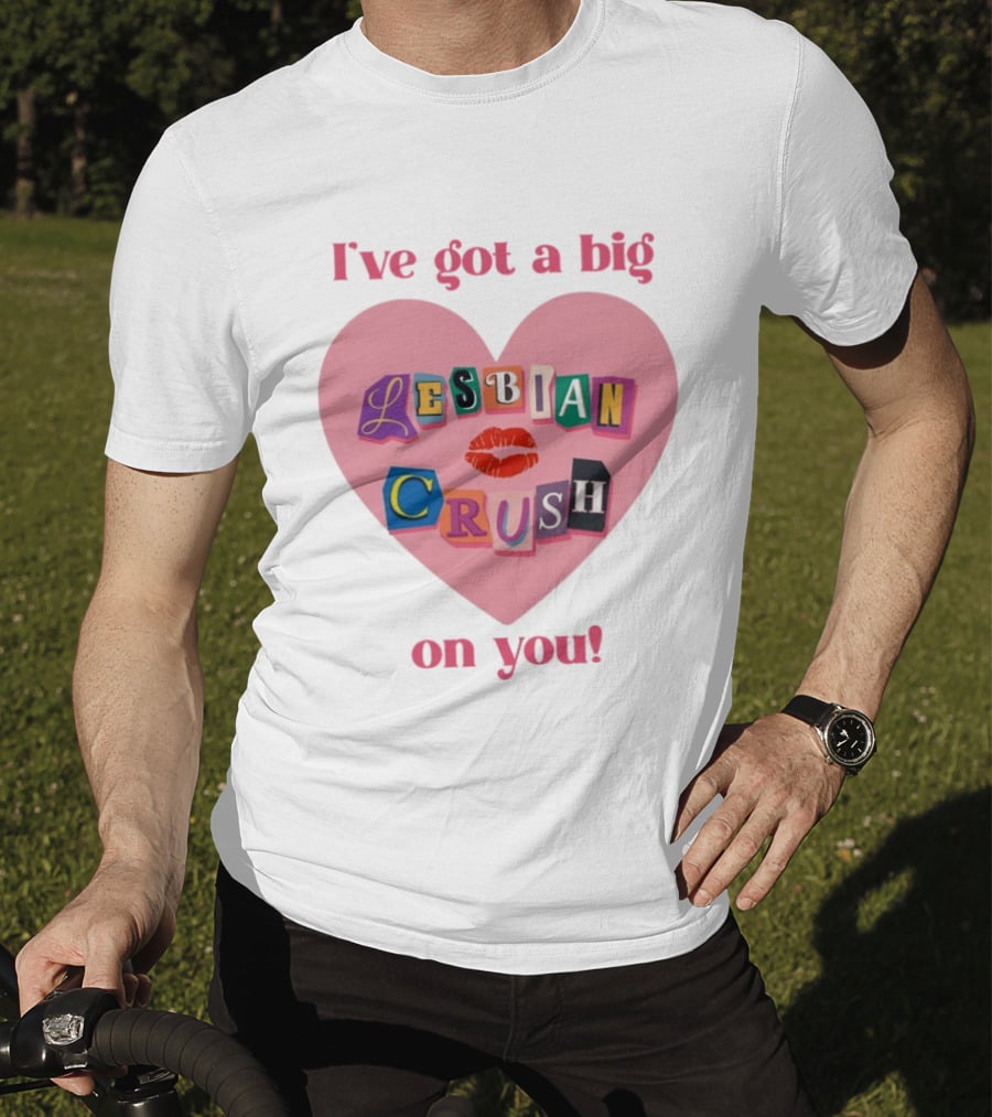 I've Got A Big Lesbian Crush On You Romantic Heart T-Shirt