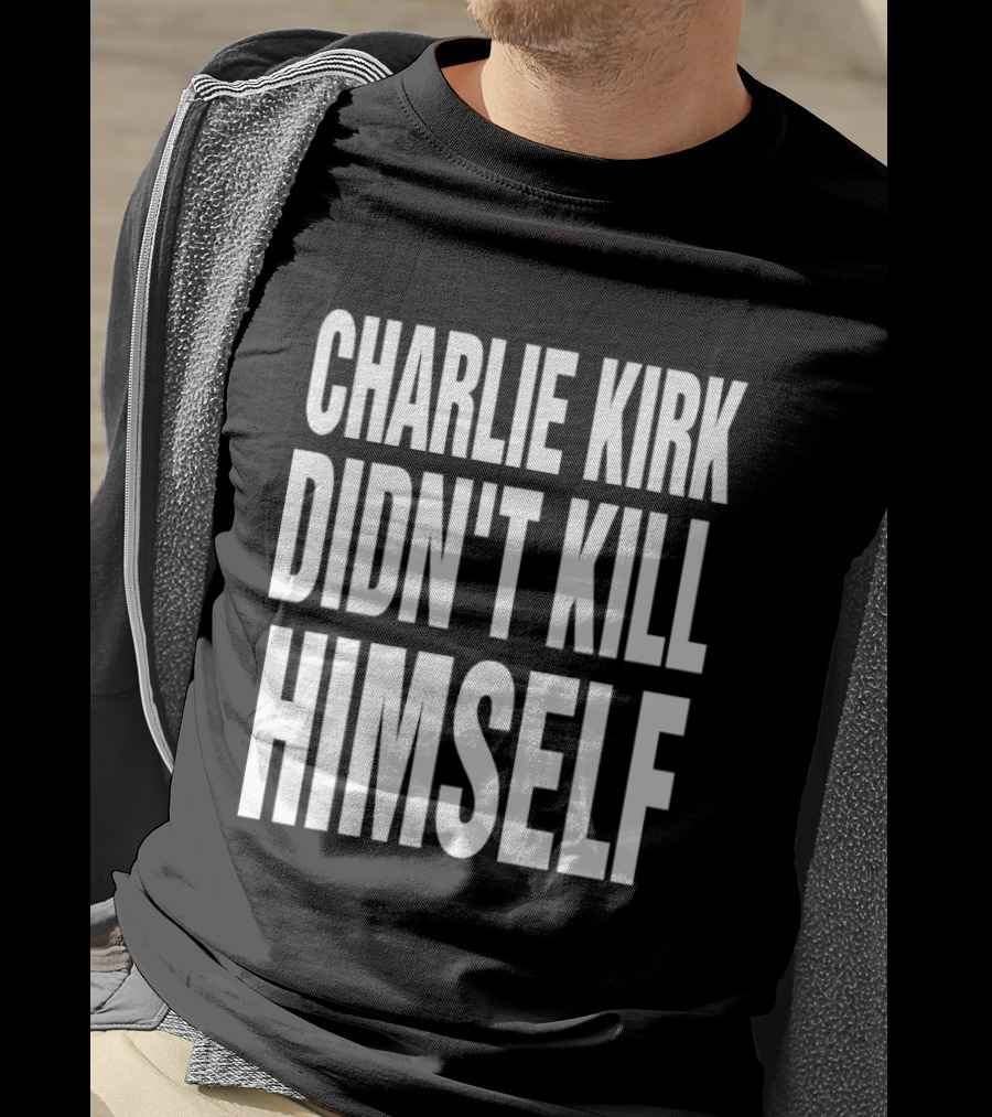 Charlie Kirk Didn't Kill Himself Phrase T-Shirt