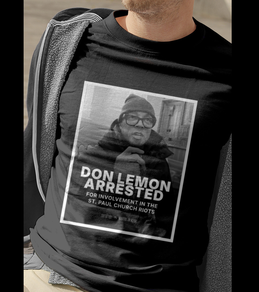 Don Lemon Arrested For Involvement In The St. Paul Church Riots T-Shirt