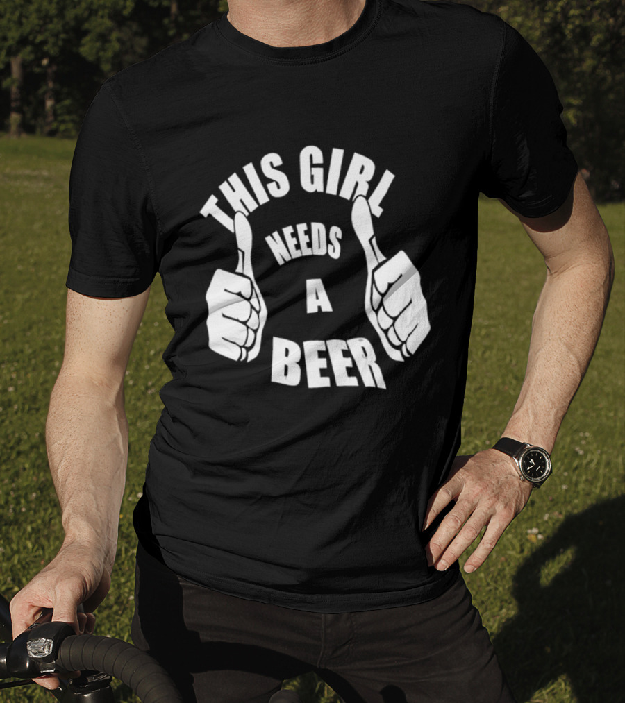 This Girl Needs A Beer Thumbs Up Gesture T-Shirt