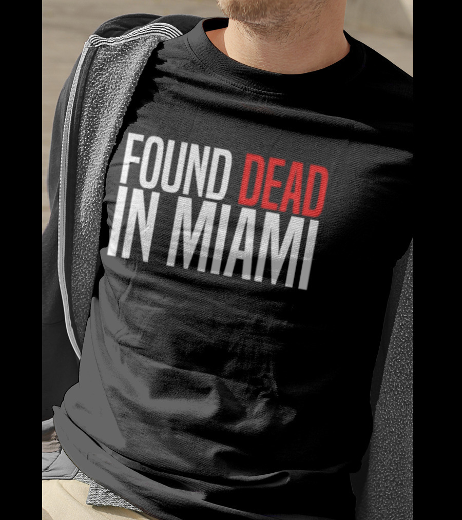 Found Dead In Miami T-Shirt
