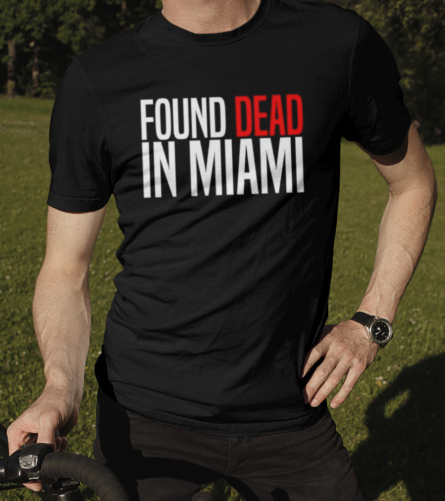 Found Dead In Miami T-Shirt