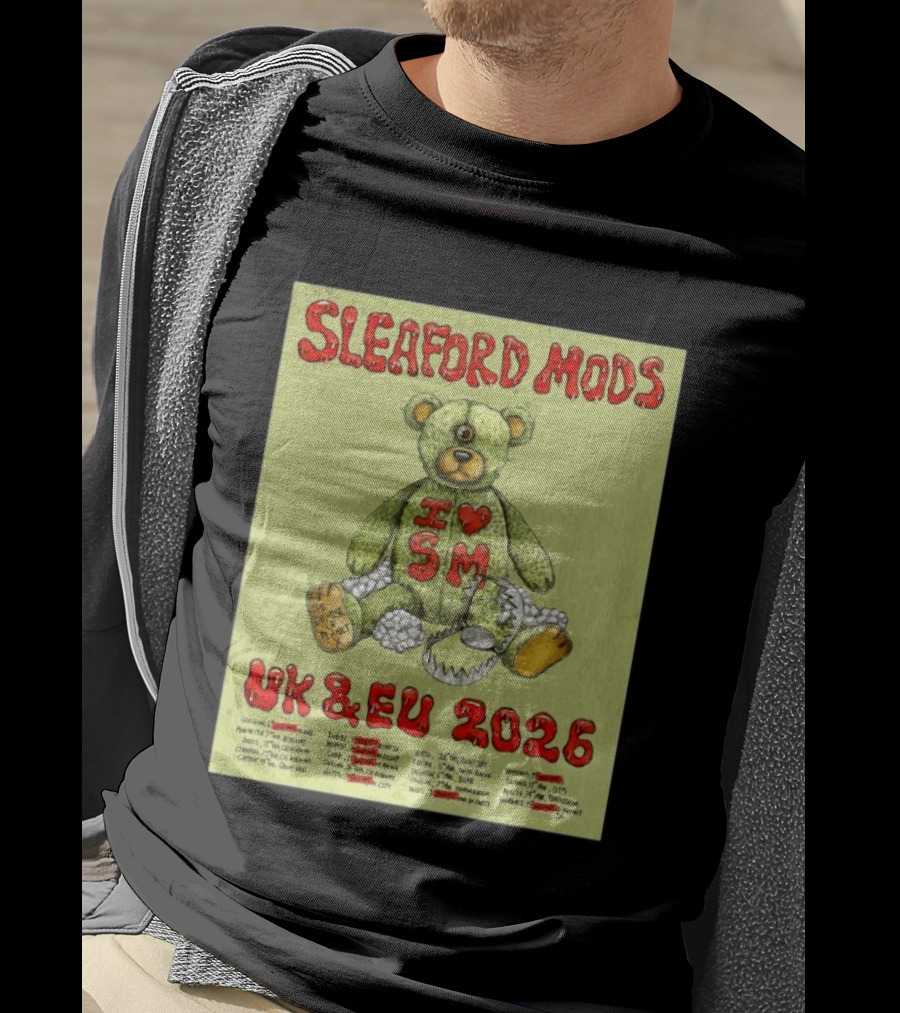 Sleaford Mods I Love SM UK EU 2026 Tour Dates Teddy Bear T-Shirt