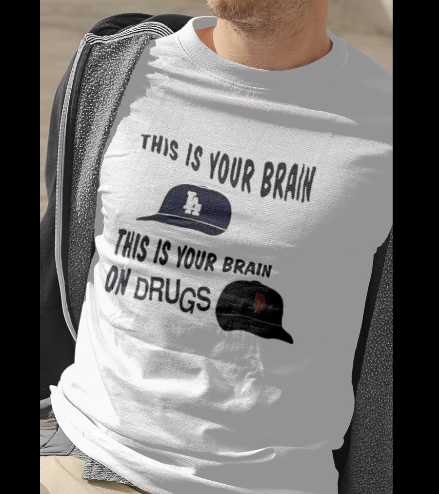Los Angeles Dodgers San Francisco Giants This Is Your Brain On Drugs T-Shirt