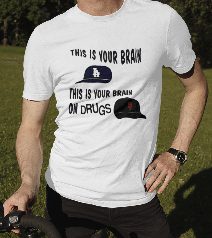 Los Angeles Dodgers San Francisco Giants This Is Your Brain On Drugs T-Shirt