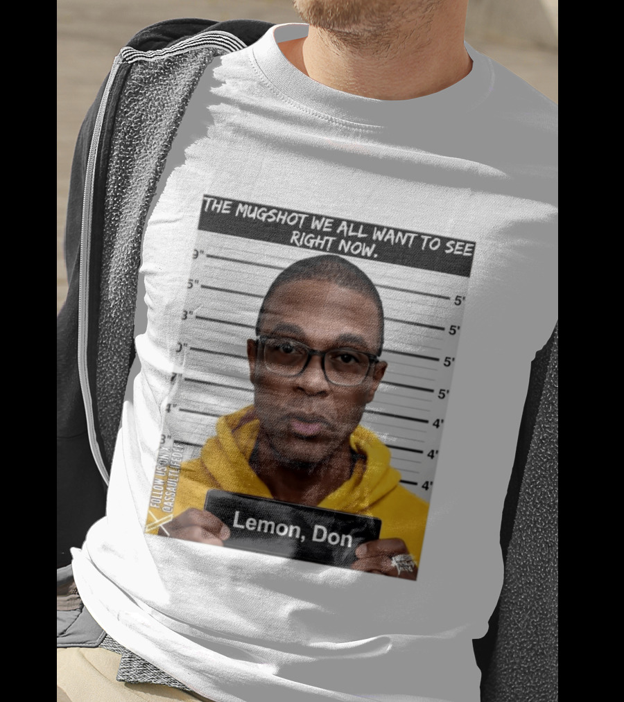 Mugshot The Shot We All Want To See Right Now Lemon Don T-Shirt