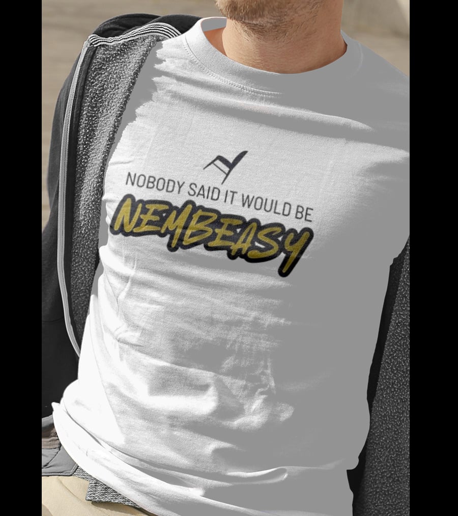 Nobody Said It Would Be Nembeasy Chair T-Shirt