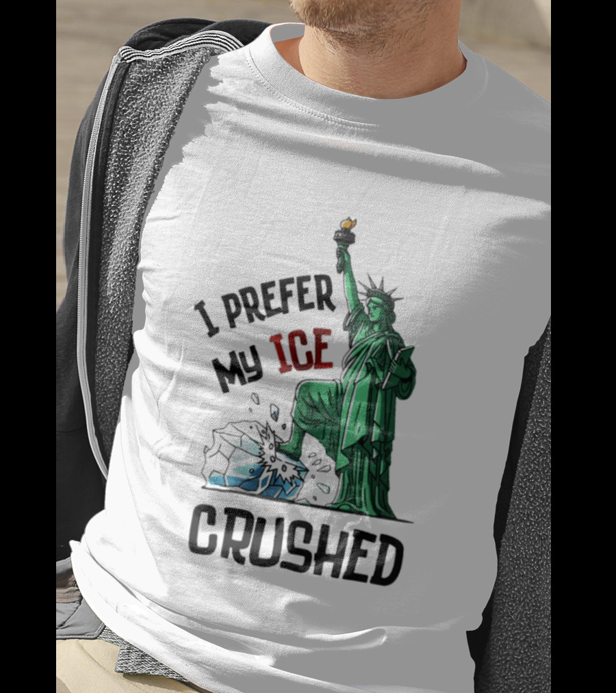 Statue Of Liberty I Prefer My ICE Crushed T-Shirt