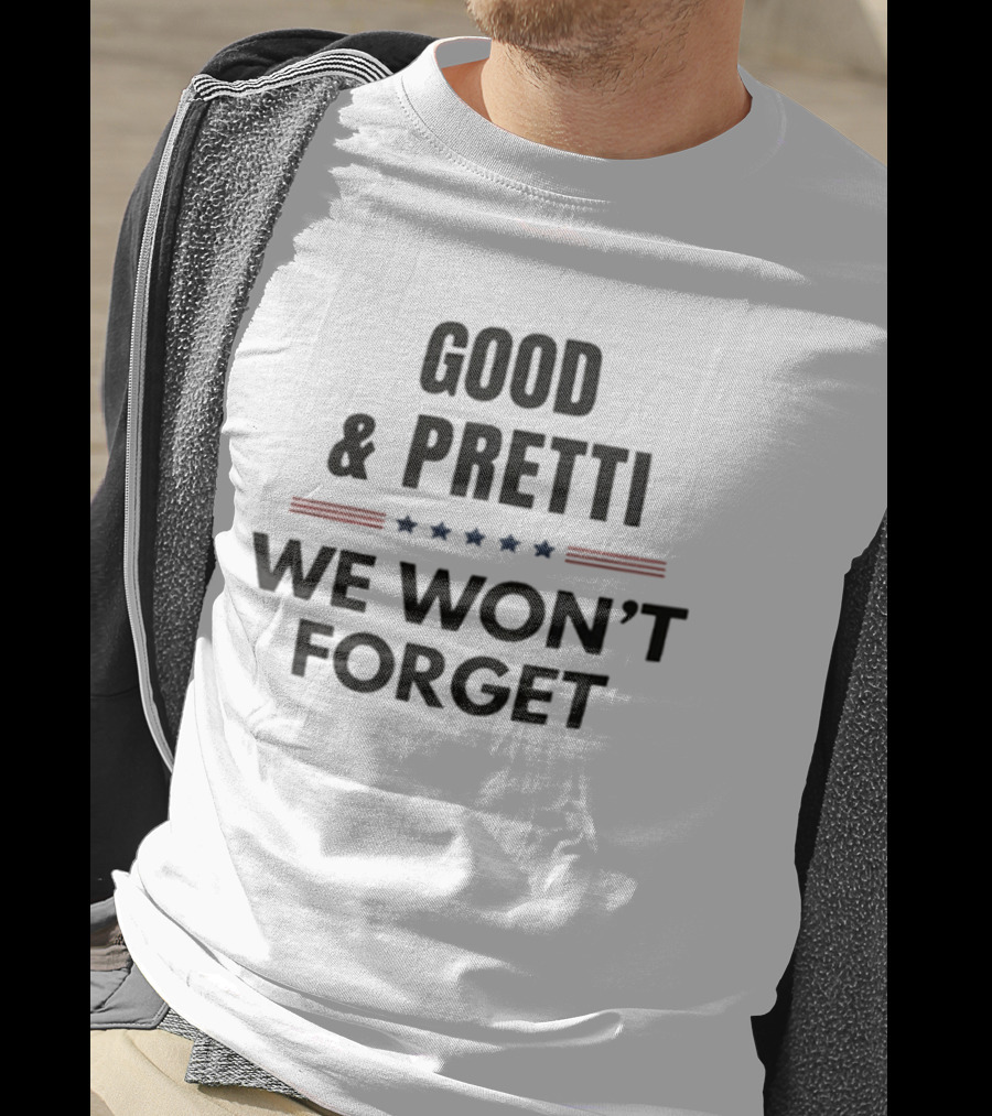 Good Pretti We Won't Forget Stars And Stripes T-Shirt