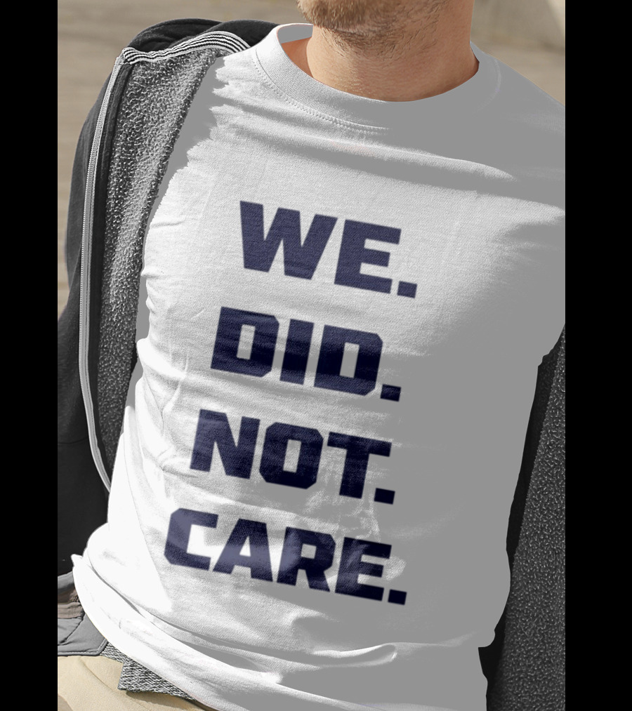 Seattle Seahawks We Did Not Care Football Fan T-Shirt