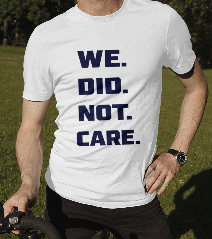 Seattle Seahawks We Did Not Care Football Fan T-Shirt