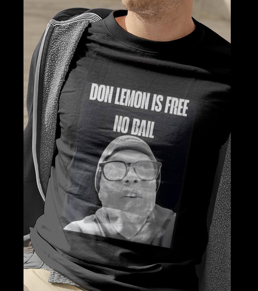 Don Lemon Is Free No Bail Bold Text With Black And White Filter T-Shirt