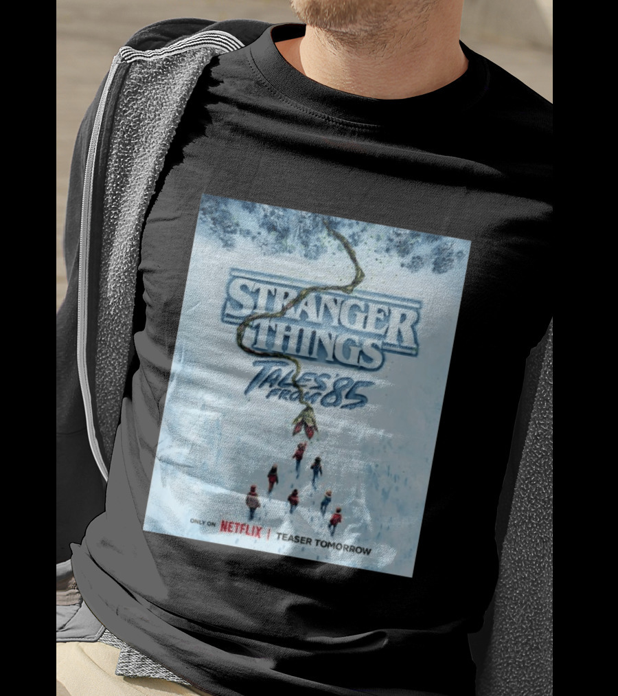 Stranger Things Tales From 85 Teaser Tomorrow Only On Netflix T-Shirt