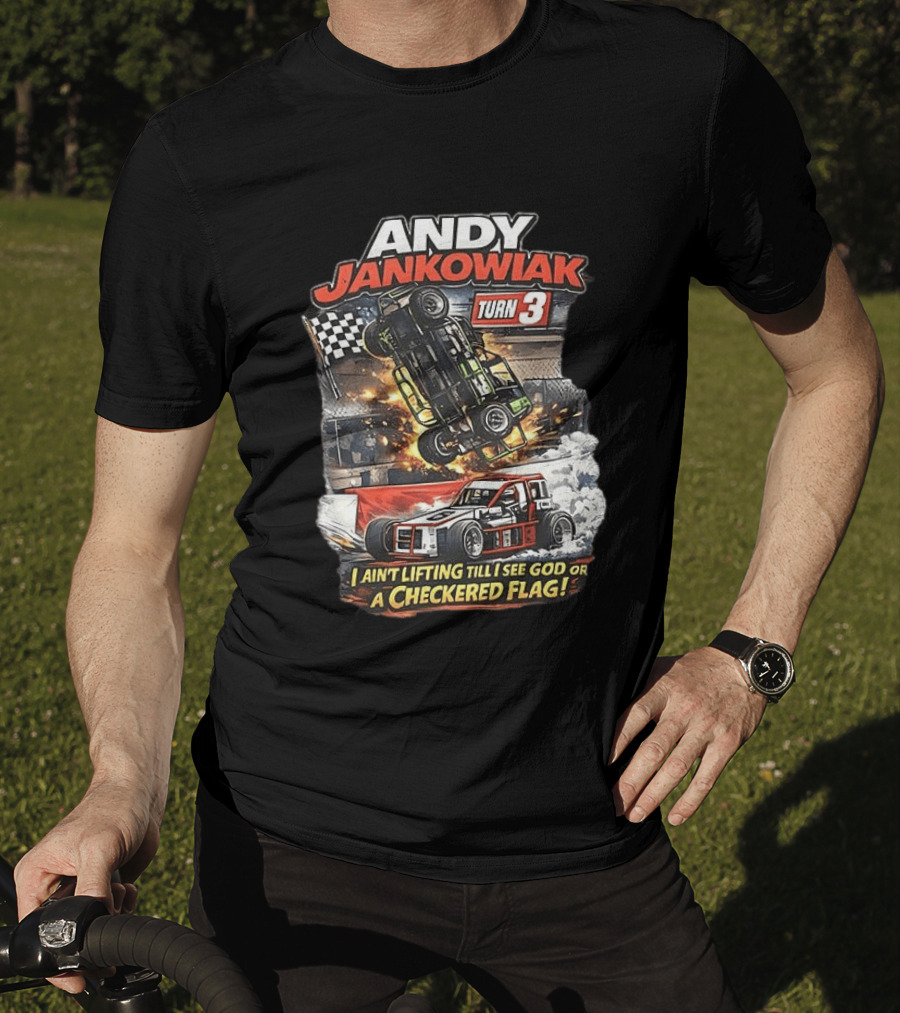 Andy Jankowiak Turn 3 Racing I Ain't Lifting Till I See God Or A Checkered Flag T-Shirt