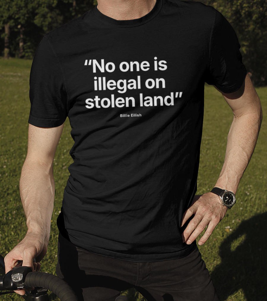 No One Is Illegal On Stolen Land Billie Eilish T-Shirt