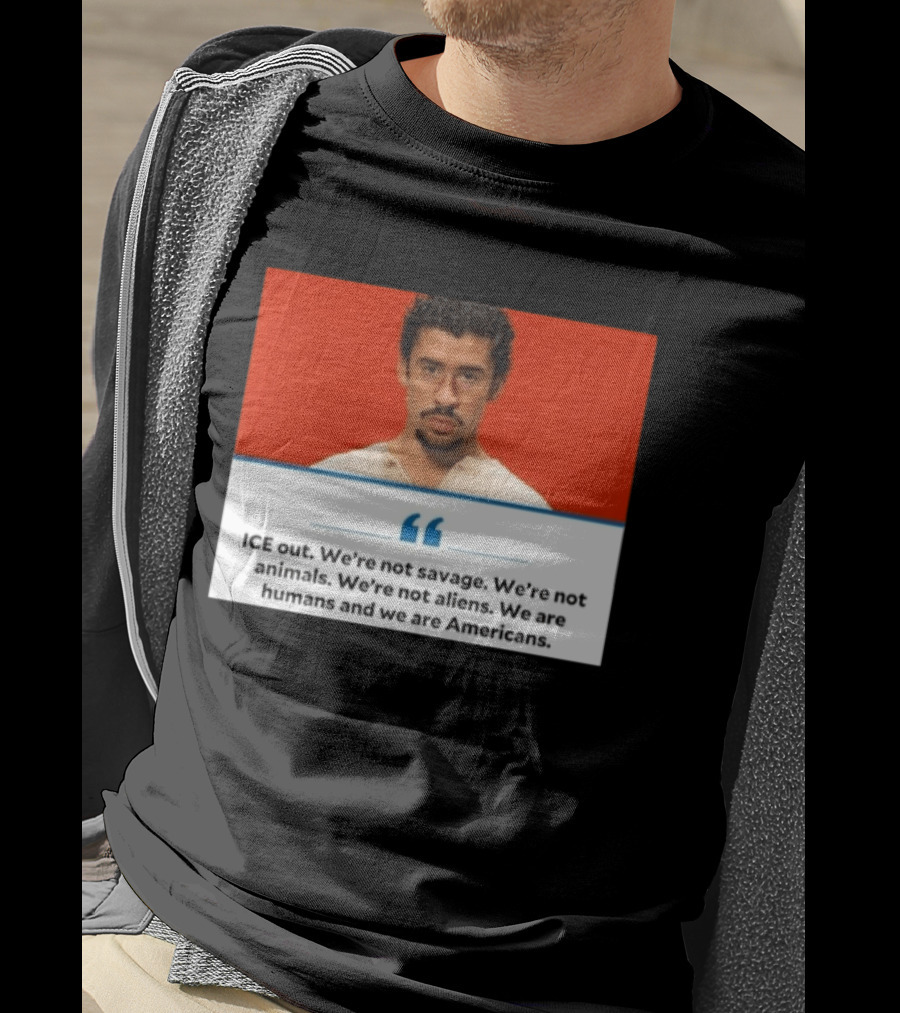 ICE Out We're Not Savage Not Animals Not Aliens We Are Humans And Americans T-Shirt