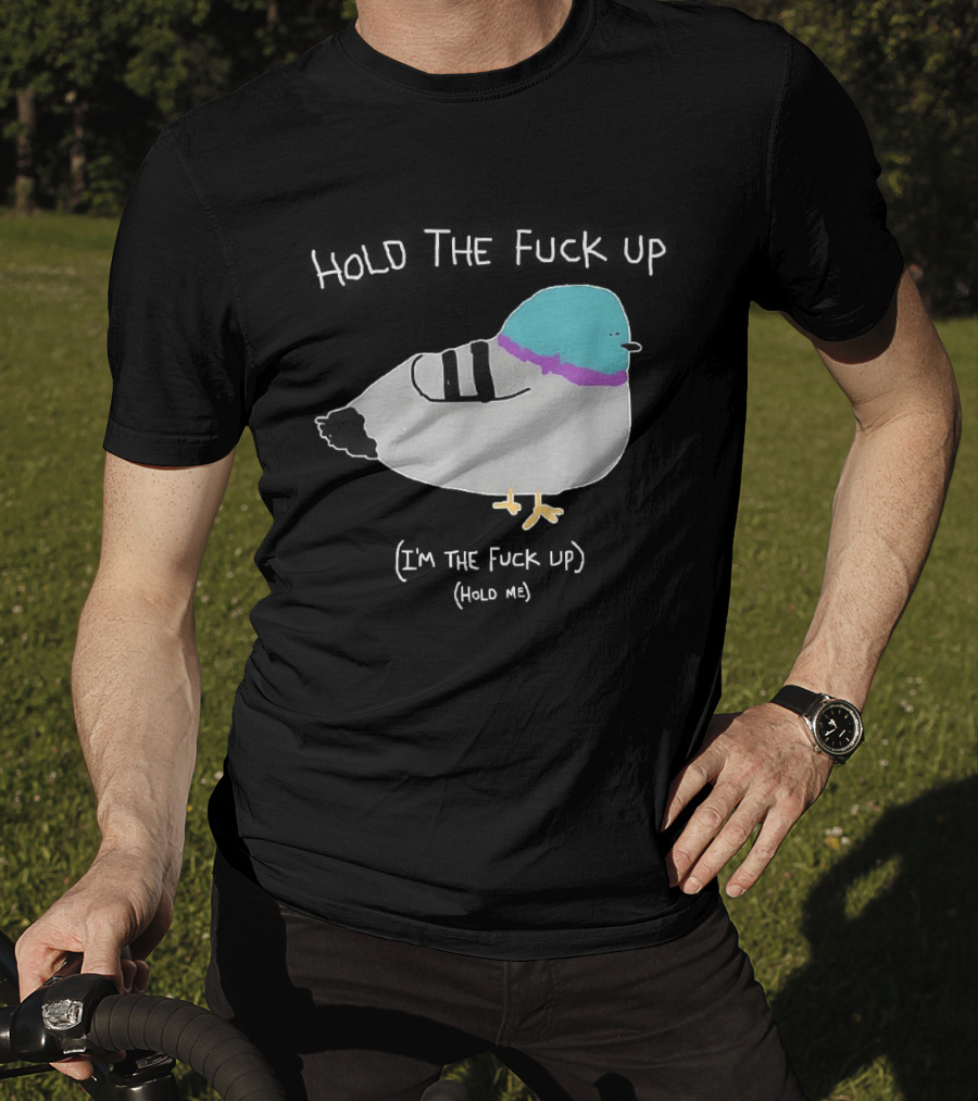 I'm The Fuck Up Hold Me Pigeon Sketch Meme T-Shirt