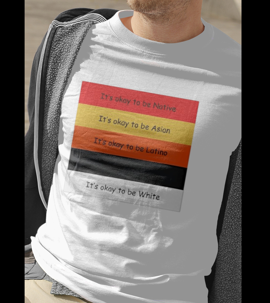 It's Okay To Be Native Asian Latino White T-Shirt