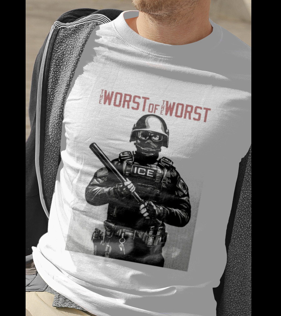 The Worst Of The Worst ICE Tactical Unit Officer T-Shirt