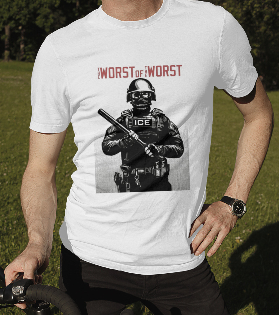 The Worst Of The Worst ICE Tactical Unit Officer T-Shirt